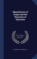 Manufacture of Soaps and the Recovery of Glycerine - Primary Source Edition 102150470X Book Cover