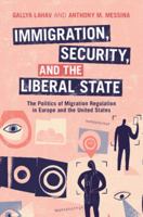 Immigration, Security and the Liberal State: The Politics of Migration Regulation in Europe and the United States 1009298011 Book Cover