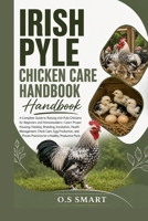 Irish Pyle Chicken Care Handbook: The Complete Beginner’s Guide to Raising Healthy Irish Pyle Chickens for Eggs, Breeding, and Backyard Success—Learn ... Disease Prevention, and Proven Flock Manag B0HBG8KNGZ Book Cover