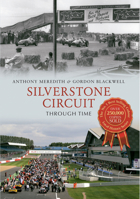 Silverstone Through Time. Anthony Meredith & Gordon Blackwell 1445606364 Book Cover