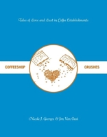 Coffeeshop Crushes: Tales of Love and Lust in Coffee Establishments 1934620394 Book Cover