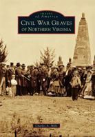 Civil War Graves of Northern Virginia 1467124222 Book Cover