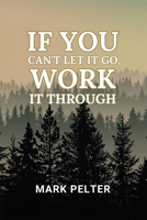 If You Can't Let It Go, Work It Through B0FN5MD2ZZ Book Cover