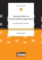 Vertraulichkeit im Patentverletzungsprozess. Das Düsseldorfer Verfahren 3959930542 Book Cover