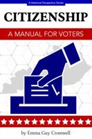 Citizenship; A Manual for Voters 1507823193 Book Cover