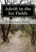Adrift in the Ice-Fields 146106564X Book Cover