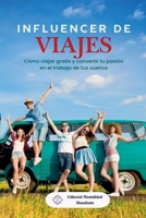 Influencer de viajes: Cómo viajar gratis y convertir tu pasión en el trabajo de tus sueños (Spanish Edition) B0DWZC6BJG Book Cover