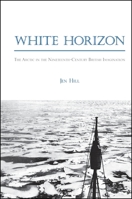 White Horizon: The Arctic in the Nineteenth-Century British Imagination 0791472302 Book Cover