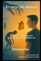 El cerco del silencio: Rompe la manipulación, reconstruye tu verdadero yo (Spanish Edition) B0FGHLM19R Book Cover