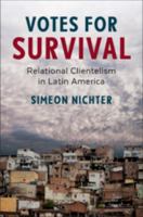 Votes for Survival: Relational Clientelism in Latin America 1108428363 Book Cover