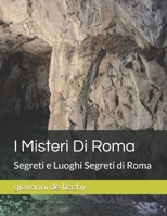 I Misteri Di Roma: Segreti e Luoghi Segreti di Roma (Italian Edition) B0DXDXN63X Book Cover
