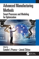 Advanced Manufacturing Methods: Smart Processes and Modeling for Optimization 0367370891 Book Cover