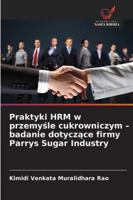 Praktyki HRM w przemysle cukrowniczym - badanie dotyczace firmy Parrys Sugar Industry (Polish Edition) 6209304680 Book Cover