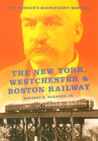 The New York, Westchester & Boston Railway: J. P. Morgan's Magnificent Mistake (Railroads Past and Present) 025335143X Book Cover