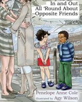 In and Out, All 'Round About - Opposite Friends 0692617507 Book Cover