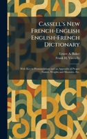Cassell's New French-English English-French Dictionary: With Key to Pronunciations and an Appendix of Proper Names, Weights and Measures, Etc. 1025535928 Book Cover