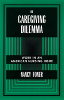 The Caregiving Dilemma: Work in an American Nursing Home 0520203372 Book Cover