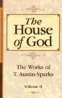 The House of God (Works of T. Austin-Sparks) 0940232634 Book Cover