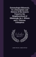 Entomologia Edinensis: Or a Description and History of the Insects Found in the Neighbourhood of Edinburgh 1018409173 Book Cover