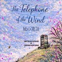 THE TELEPHONE OF THE WIND - 風の電話（かぜのでんわ）: Because love, like the wind, can never be unplugged. なぜなら、愛は風のように、決してコードではつなげないから B0GL4TDMRF Book Cover