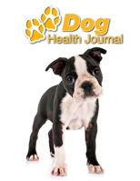 Dog Health Journal: Boston Terrier Puppy 109 pages 8.5x11 Track and Record Vaccinations, Shots, Vet Visits Medical Documentation Canine Owner Notebook Medication Logbook Tracker 1710292261 Book Cover