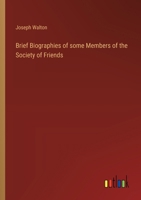 Brief Biographies of some Members of the Society of Friends 3368654519 Book Cover