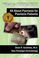What is Psoriasis?: All About Psoriasis for Psoriasis Patients 1475132824 Book Cover