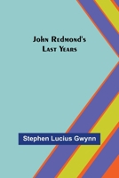 John Redmond's Last Years 1983524476 Book Cover