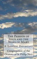 The Passion of Jesus and the Woes of Mary: A Lenten Devotion 1723280720 Book Cover