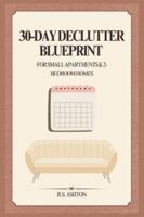 30-Day Declutter Blueprint for Small Apartments & 2-Bedroom Homes: A Step-by-Step Plan to Organize Every Room, Stop Entryway Clutter, and Build a Renter-Friendly No-Mess Drop Zone B0G3WCXZXL Book Cover
