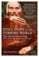 Still Point of the Turning World: The Life of Gia-Fu Feng 1602372969 Book Cover