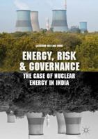 Energy, Risk and Governance: The Case of Nuclear Energy in India 3319633627 Book Cover