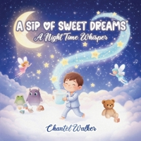 A Sip of Sweet Dreams: A Night Time Whisper B0GWSCQKR6 Book Cover
