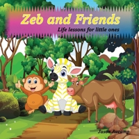 Zeb and Friends: Life lessons for little ones B0BYLSCQ29 Book Cover