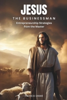 Jesus the Businessman: Entrepreneurship Strategies from the Master B0CGC8LPHH Book Cover