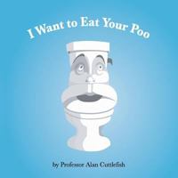 I Want to Eat Your Poo 0692633782 Book Cover