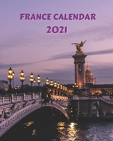 France Calendar 2021: Monday to Sunday 2021 Monthly Calendar Book with Images of France B08LJP4PQM Book Cover
