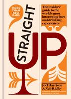 Straight Up: Where to drink & what to drink on every continent 1784722731 Book Cover