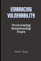 Embracing Vulnerability: Overcoming relationship fears B0CVSMDB6C Book Cover