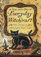 A Year and a Day of Everyday Witchcraft: 366 Ways to Witchify Your Life 0738750921 Book Cover
