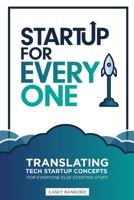 Startup for Everyone: Translating Tech Startup Concepts for Everyone Else Starting Stuff B08BWHQ7F9 Book Cover