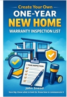 Create Your Own One Year New Home Warranty Inspection List: Save Big. Know What to Look for. Know How to Communicate it! B0GT4F4DDC Book Cover