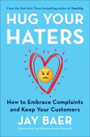 Hug Your Haters: How to Embrace Complaints and Keep Your Customers 1101980672 Book Cover