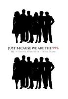 Just Because We Are the 99% 1466919175 Book Cover