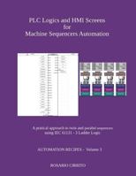Plc Logics and Hmi Screens for Machine Sequencers Automation: A Pratical Approach to Twin and Parallel Sequencers Using Iec 61131 - 3 Ladder Logic 1980704708 Book Cover