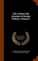 Life, Letters and Journals of George Ticknor Volume 01 1177326566 Book Cover