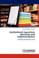 Institutional repository planning and implementation: Strategic and technical issues 3659232424 Book Cover