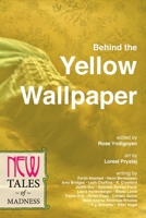 Behind the Yellow Wallpaper: New Tales of Madness 0988551268 Book Cover