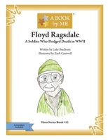 Floyd Ragsdale: A Soldier Who Dodged Death in WWII 1541007964 Book Cover