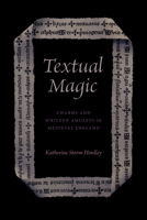 Textual Magic: Charms and Written Amulets in Medieval England 0226825337 Book Cover